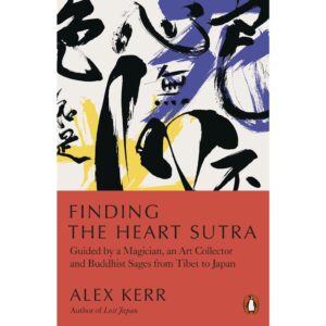 9780141994208-01.jpg (Eng) Finding the Heart Sutra: Guided by a Magician, an Art Collector and Buddhist Sages from Tibet to Japan