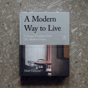 (Eng) A Modern Way to Live: 5 Design Principles from The Modern House(Hardcover) /  Matt Gibberd  (Author)