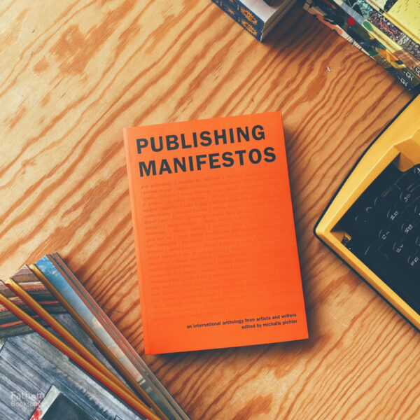 (Eng) Publishing Manifestos: An International Anthology from Artists and Writers / Michalis Pichler
