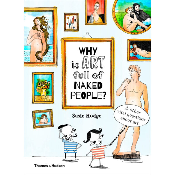 9780500650806-01.jpg (Eng) Why is Art Full of Naked People: And other vital questions about art (Hardcover) / Susie Hodge