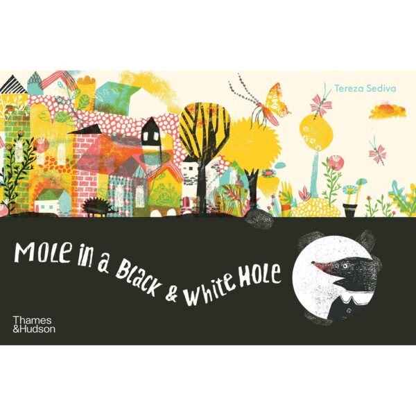(Eng) Mole in a Black & White Hole / Hardcover – Illustrated March 2, 2021 by Tereza Sediva / Thames & Hudson