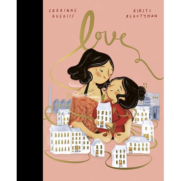 9780711255456-01.jpg (Eng) LOVE /Hardback / Corrinne Averiss :author/ Kirsti Beautyman: illustrator