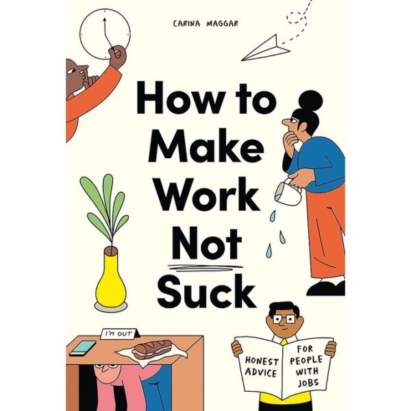 9780857829023-01.jpg (ENG) How to Make Work Not Suck: Honest Advice for People with Jobs / Paperback