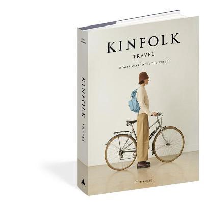 (Eng) Kinfolk Travel : Slower Ways To See The World ( Hardcover)  John Burns (Author)