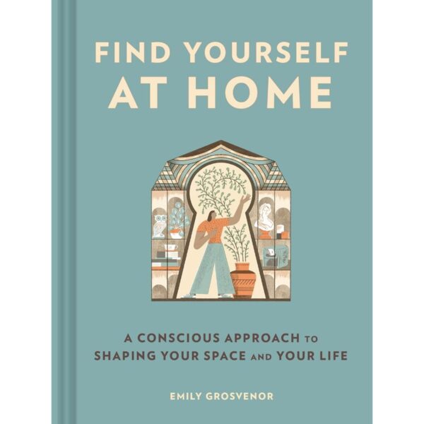 (Eng) Find Yourself at Home A Conscious Approach to Shaping Your Space and Your Life / Emily Grosvenor