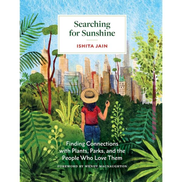 9781797222493-01.jpg (Eng) Searching for Sunshine Finding Connections with Plants, Parks, and the People Who Love Them / Ishita Jain