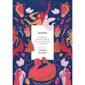 9781803287393-01.jpg (Eng) Queer A Collection of LGBTQ Writing from Ancient Times to Yesterday / Frank Wynne / Head of Zeus