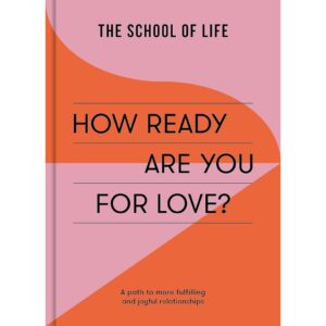 9781915087119-01.jpg (Eng) How Ready Are You For Love? A path to more fulfilling and joyful relationships / School of Life