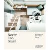 (Eng) Never Too Small : Reimagining small space living By Joel Beath and Elizabeth Price