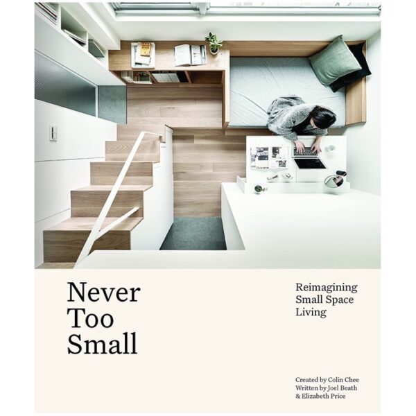(Eng) Never Too Small : Reimagining small space living By Joel Beath and Elizabeth Price