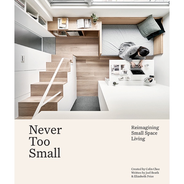 (Eng) Never Too Small : Reimagining small space living By Joel Beath and Elizabeth Price