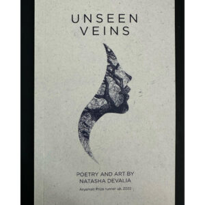 (Eng) UNSEEN VEINS / NATASHA DEVALIA / Poetry and Art