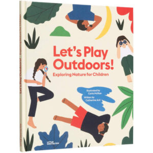 9783899558432-01.jpg (Eng) LET’S PLAY OUTDOORS! EXPLORING NATURE FOR CHILDREN / Catherine Ard / Gestalten