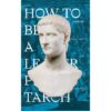 9786163017475-01.jpg การเป็นผู้นำ How to Be a Leader (ปกอ่อน) / พลูตาร์ค เขียน / ธิดา จงนิรามัยสถิต แปล / gypzy