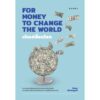 เงินเปลี่ยนโลก FOR MONEY TO CHANGE THE WORLD / กิรญา เล็กสมบูรณ์ / gypzy