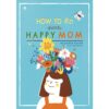 How to คิด เพื่อให้เป็น Happy Mom / พญ.ปุษยบรรพ์ สุวรรณคีรี  หมอแพม