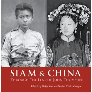 (Eng) SIAM & CHINA Through The Lens of John Thomson / Betty Yao and Narisa Chakrabongse / River Books