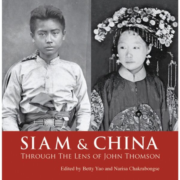9786164510692-01.jpg (Eng) SIAM & CHINA Through The Lens of John Thomson / Betty Yao and Narisa Chakrabongse / River Books