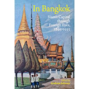 (Eng Hardback) IN BANGKOK Siam’s Capital through Foreign Eyes, 1895-1935 / Graham Jefcoate / River Books
