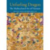 (Eng) UNFURLING DRAGON The Multicultural Art of Vietnam / Peter D Sharrock / Pierre Baptiste / Hoàng Anh Tuấn / River Books