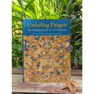 (Eng) UNFURLING DRAGON The Multicultural Art of Vietnam / Peter D Sharrock / Pierre Baptiste / Hoàng Anh Tuấn / River Books