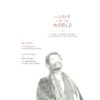 9786164810174-02.jpg รัก โลก การจาริกของนักบวชผ่านบาร์โดชีวิตและความตาย : IN LOVE WITH THE WORLD / ยงเก มินจู ริมโปเช เขียน กับ เฮเลน ทวอร์คอฟ / สวนเงินมีมา