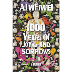 1000 ปีแห่งความรื่นรมย์และขมขื่น 1000 Years of Joys and Sorrows / Ai Weiwei / ดรุณี แซ่ลิ่ว (แปล) / สวนเงินมีมา