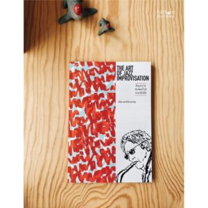 ศิลปะการอิมโพรไวส์ดนตรีแจ๊ส The art of jazz improvisation / ผศ.ดร.ธีรัช เลาห์วีระพานิช : เขียน