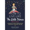 How To Live Like The Little Prince วิถีเจ้าชายน้อย Le Petit Prince / Stéphane Garnier / วิไลรัตน์ เอมเอี่ยม / OMG