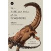 ไดโนเสาร์:ประวัติศาสตร์แห่งชีวิตที่สูญหาย The Rise and Fall of the Dinosaurs: A New History of a Lost World Steve Brusatte / Bookscape