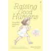 9786168328699-01.jpg Raising Good Humans เลี้ยงลูกให้ดี เริ่มที่พ่อแม่มีสติ / Hunter Clarke-Fields / อสมาพร โคมเมือง / Sandclock Books