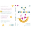 9786168339206-04.jpg เล่นให้เป็น ไปได้ไกล (Play to Progress: Lead Your Child to Success Using the Power of Sensory Play) / Allie Ticktin / วิชยา ปิดชามุก / Bookscape