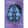 บันทึกรักจากสมองถึงหัวใจ ฉบับนักประสาทวิทยาศาสตร์ Wired For Love / Stephanie Cacioppo / ศิริกมล ตาน้อย / Bookscape