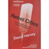 เมืองนี้ใครครอง Rebel Cities / David Harvey เดวิด ฮาร์วีย์ / อาทิตย์ โกวิทวรางกูร / นิสิตสามย่าน