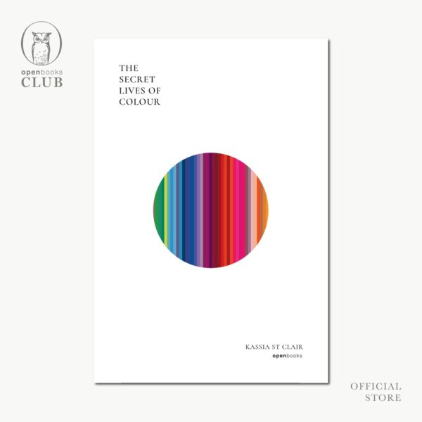 (ปกอ่อน) The Secret Lives of Colour  มหัศจรรย์แห่งสี / แคสเซีย เซนต์แคลร์ / พลอยแสง เอกญาติ / openbooks