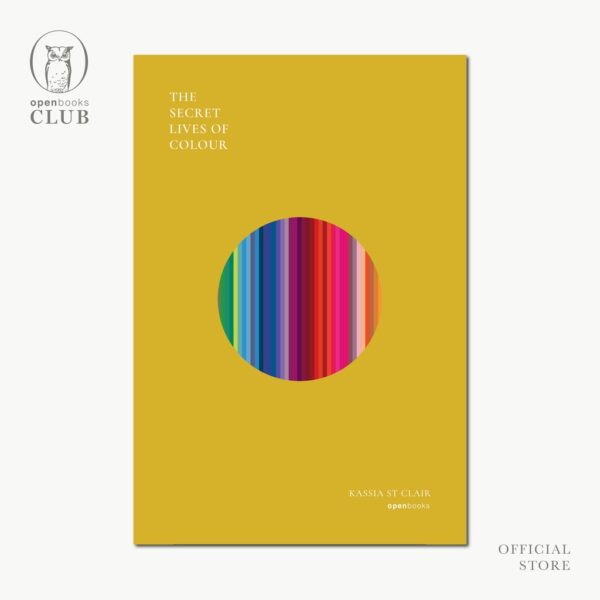 (ปกอ่อน) The Secret Lives of Colour  มหัศจรรย์แห่งสี / แคสเซีย เซนต์แคลร์ / พลอยแสง เอกญาติ / openbooks