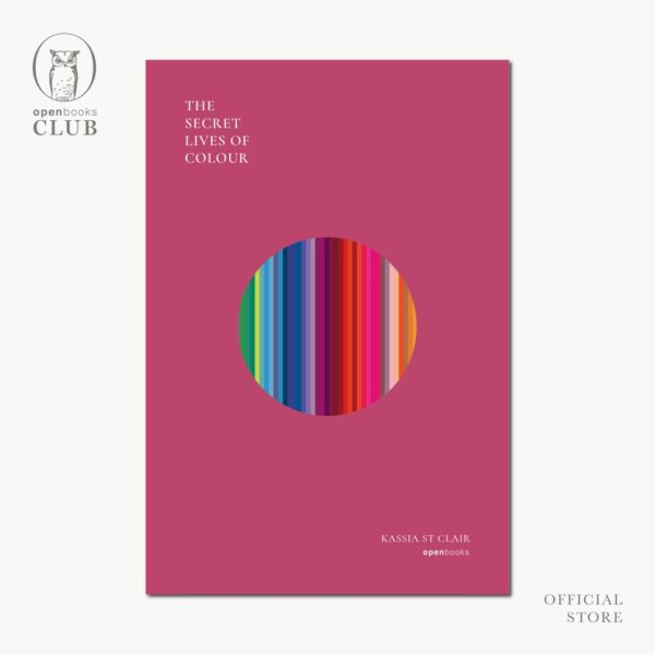 (ปกอ่อน) The Secret Lives of Colour  มหัศจรรย์แห่งสี / แคสเซีย เซนต์แคลร์ / พลอยแสง เอกญาติ / openbooks