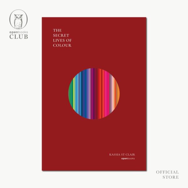 (ปกอ่อน) The Secret Lives of Colour  มหัศจรรย์แห่งสี / แคสเซีย เซนต์แคลร์ / พลอยแสง เอกญาติ / openbooks