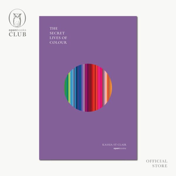 (ปกอ่อน) The Secret Lives of Colour  มหัศจรรย์แห่งสี / แคสเซีย เซนต์แคลร์ / พลอยแสง เอกญาติ / openbooks