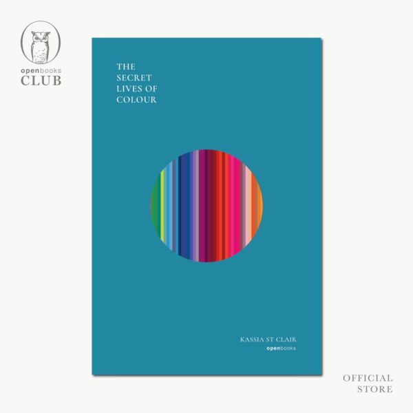 (ปกอ่อน) The Secret Lives of Colour  มหัศจรรย์แห่งสี / แคสเซีย เซนต์แคลร์ / พลอยแสง เอกญาติ / openbooks