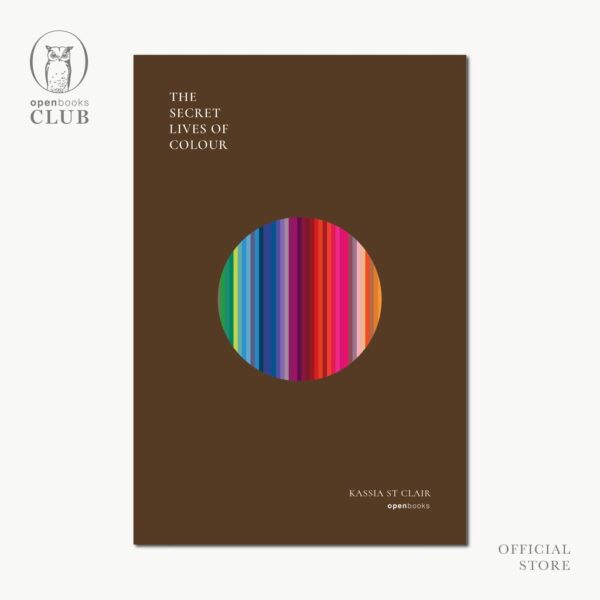 (ปกอ่อน) The Secret Lives of Colour  มหัศจรรย์แห่งสี / แคสเซีย เซนต์แคลร์ / พลอยแสง เอกญาติ / openbooks