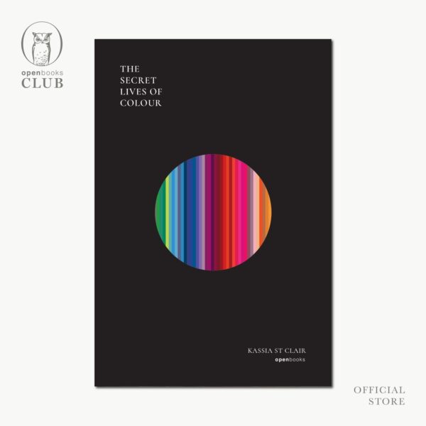 (ปกอ่อน) The Secret Lives of Colour  มหัศจรรย์แห่งสี / แคสเซีย เซนต์แคลร์ / พลอยแสง เอกญาติ / openbooks