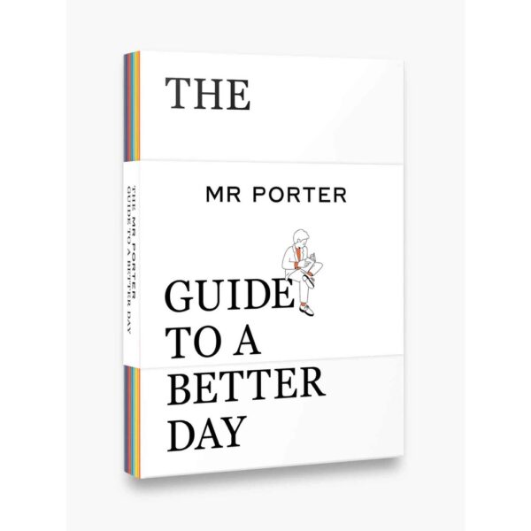 (Eng) The MR PORTER Guide to a Better Day / By (author)  MR PORTER