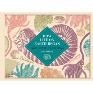 ( Eng ) How Life on Earth Began Fossils Dinosaurs The First Humans /anglais Hardback – February 18, 2021 by BESTARD AINA / Thames & Hudson