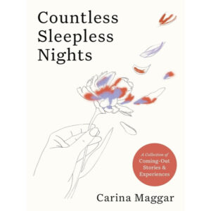 9781399605984-02.jpg Countless Sleepless Nights: A collection of coming-out stories and experiences / Carina Maggar