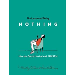 (Eng) The Lost Art of Doing Nothing How the Dutch Unwind with Niksen / Maartje Willems /Illustrated Lona Aalders