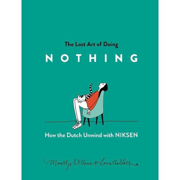 (Eng) The Lost Art of Doing Nothing How the Dutch Unwind with Niksen / Maartje Willems /Illustrated Lona Aalders