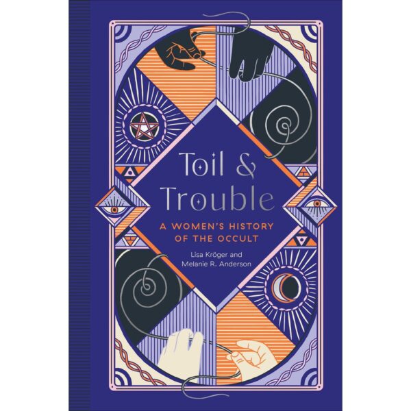 [ENG] Toil & Trouble A Women's History of the Occult / Lisa Kröger , Melanie R. Anderson