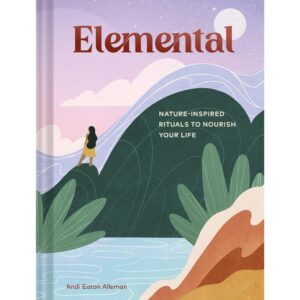 (Eng) Elemental Nature-Inspired Rituals to Nourish Your Life (Hardcover) / Andi Eaton Alleman / Chronicle Books