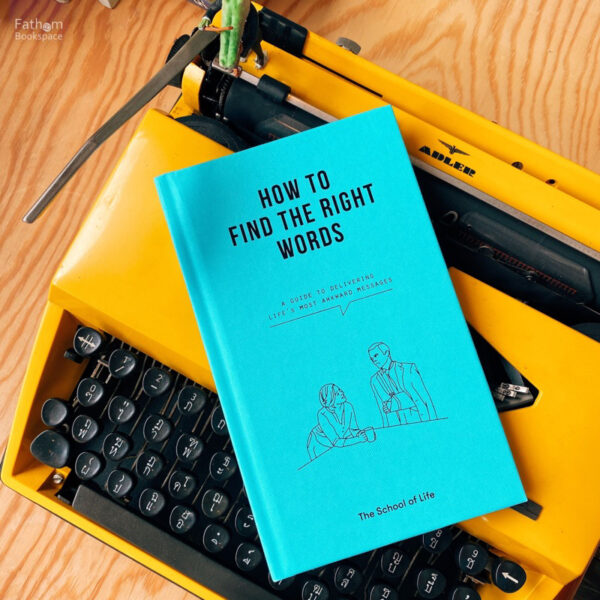 (ENG / ปกแข็ง) How to Find the Right Words: A guide to delivering life's most awkward messages / The School of Life / The School of Life